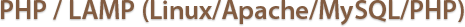 PHP / LAMP (Linux/Apache/MySQL/PHP)